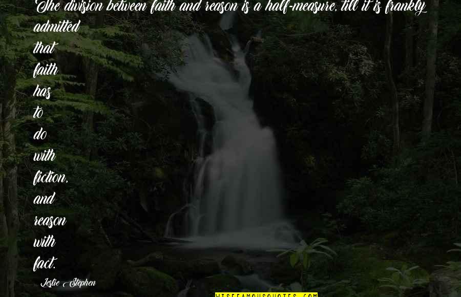 Religion And Reason Quotes By Leslie Stephen: The division between faith and reason is a Religion And Reason Quotes By Leslie Stephen: The division between faith and reason is a