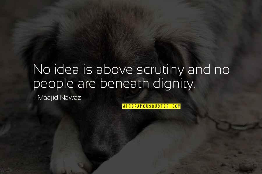 Religion And Reason Quotes By Maajid Nawaz: No idea is above scrutiny and no people Religion And Reason Quotes By Maajid Nawaz: No idea is above scrutiny and no people