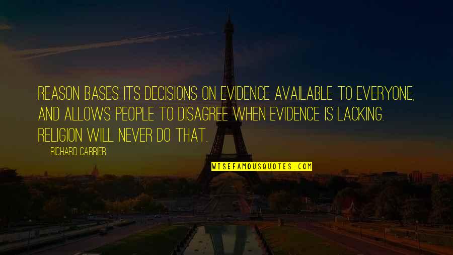 Religion And Reason Quotes By Richard Carrier: Reason bases its decisions on evidence available to Religion And Reason Quotes By Richard Carrier: Reason bases its decisions on evidence available to