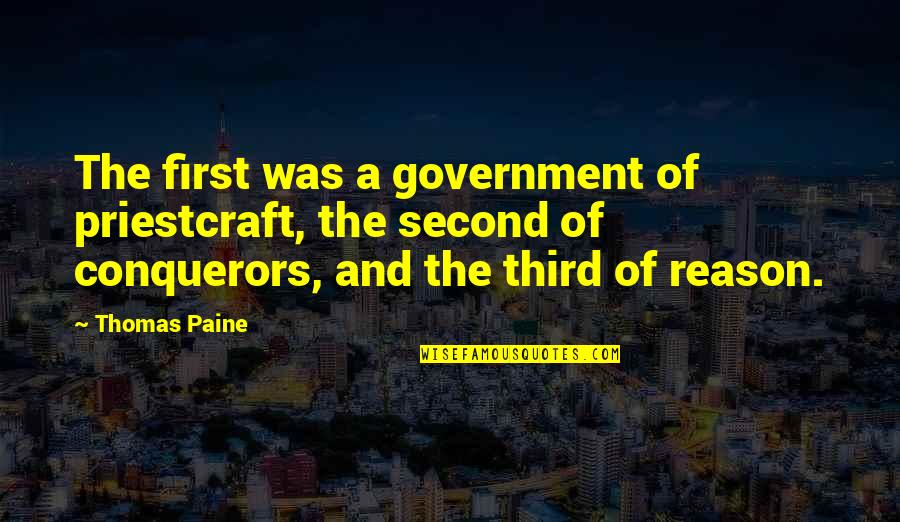 Religion And Reason Quotes By Thomas Paine: The first was a government of priestcraft, the Religion And Reason Quotes By Thomas Paine: The first was a government of priestcraft, the