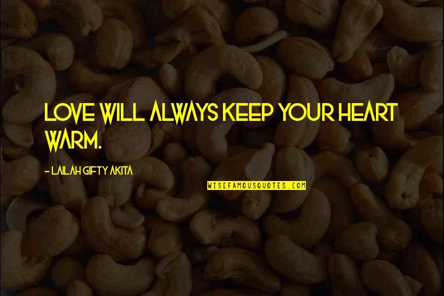 Religion And Relationships Quotes By Lailah Gifty Akita: Love will always keep your heart warm.
