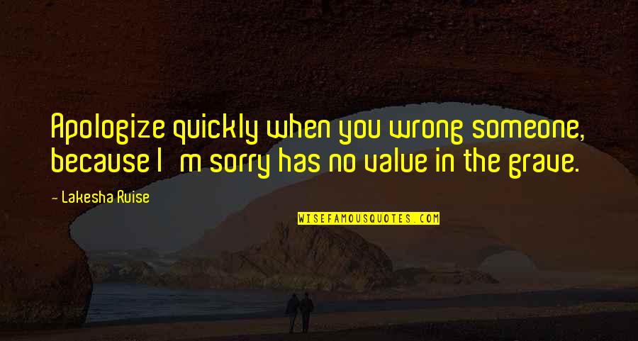 Religion And Relationships Quotes By Lakesha Ruise: Apologize quickly when you wrong someone, because I'm