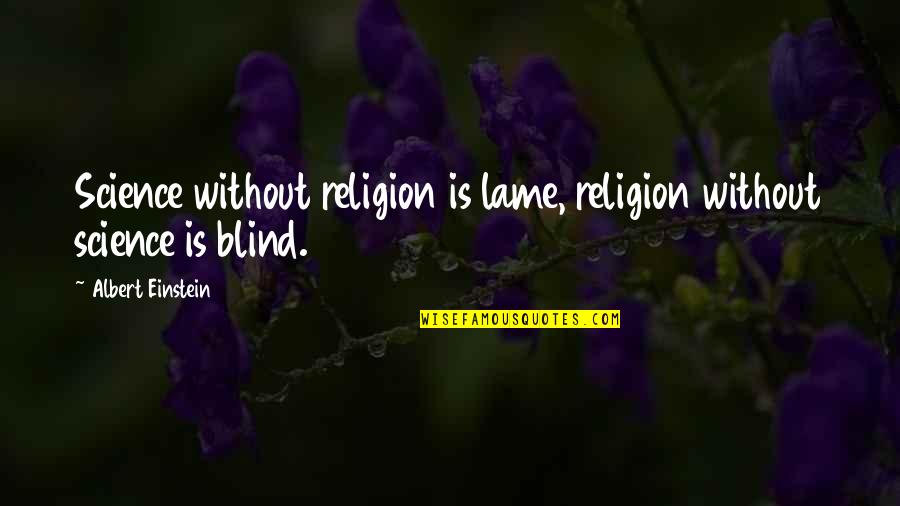 Religion And Science Einstein Quotes By Albert Einstein: Science without religion is lame, religion without science
