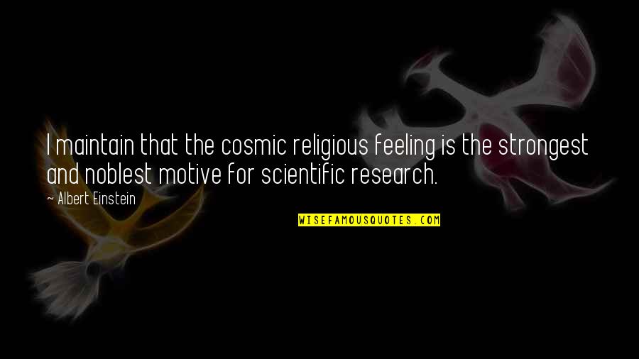 Religion And Science Einstein Quotes By Albert Einstein: I maintain that the cosmic religious feeling is