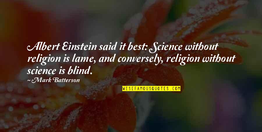 Religion And Science Einstein Quotes By Mark Batterson: Albert Einstein said it best: Science without religion