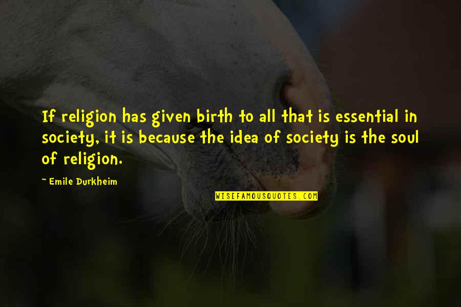 Religion And Society Quotes By Emile Durkheim: If religion has given birth to all that