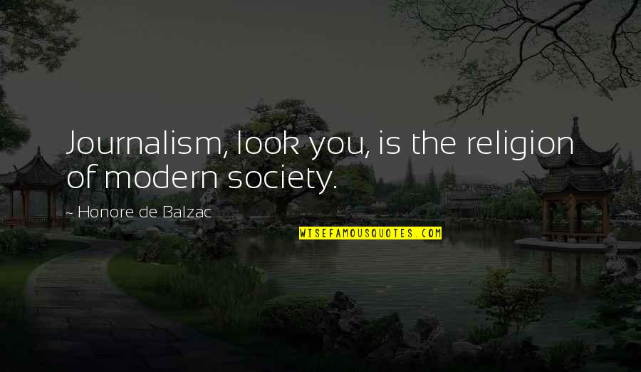 Religion And Society Quotes By Honore De Balzac: Journalism, look you, is the religion of modern