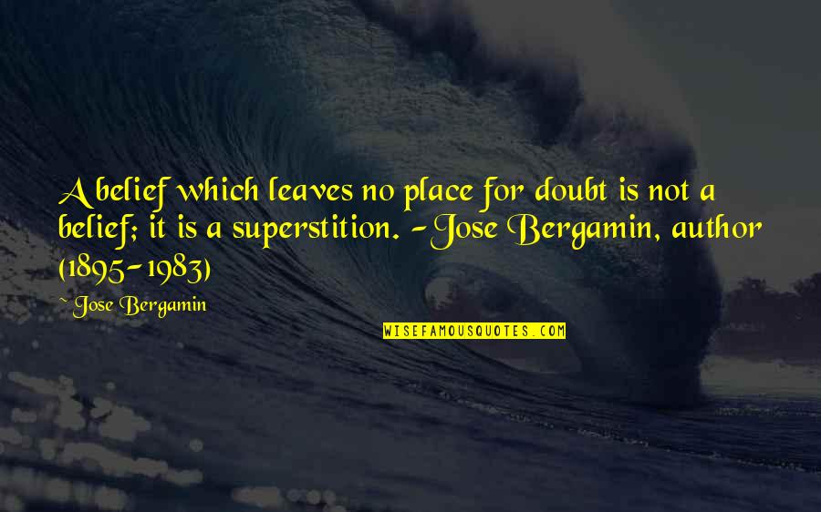 Religion And Society Quotes By Jose Bergamin: A belief which leaves no place for doubt