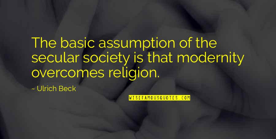 Religion And Society Quotes By Ulrich Beck: The basic assumption of the secular society is