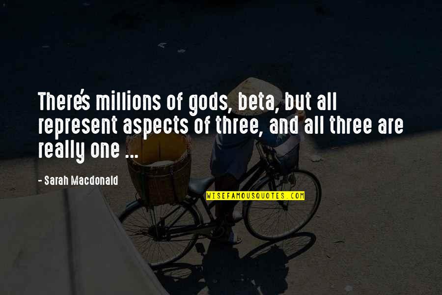 Religion And Spirituality Quotes By Sarah Macdonald: There's millions of gods, beta, but all represent