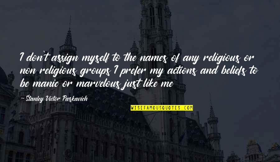 Religion And Spirituality Quotes By Stanley Victor Paskavich: I don't assign myself to the names of