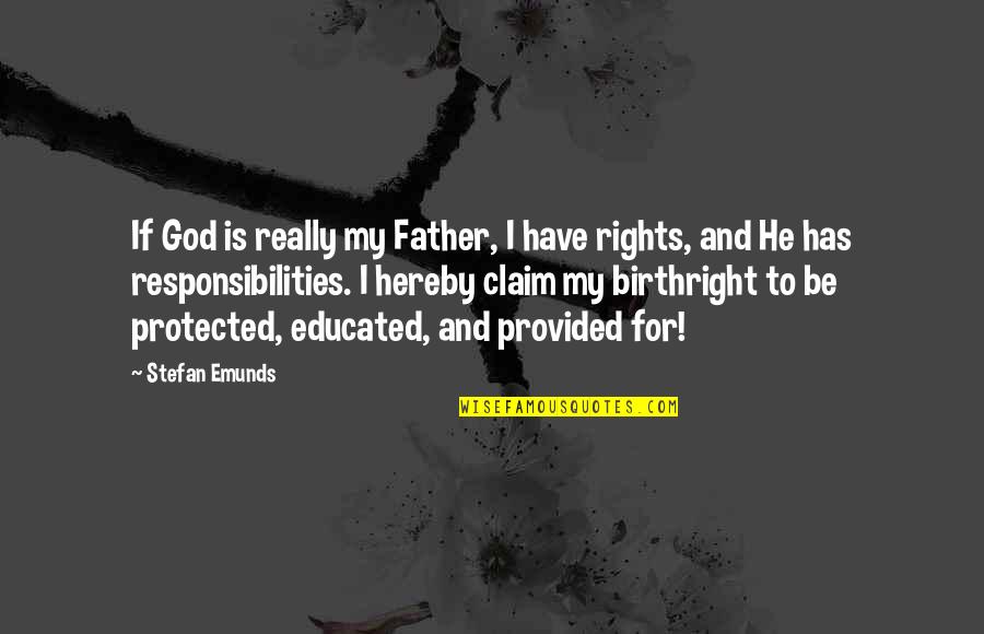 Religion And Spirituality Quotes By Stefan Emunds: If God is really my Father, I have