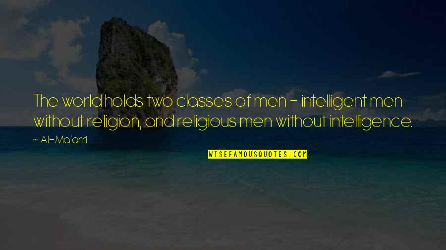 Religion And The World Quotes By Al-Ma'arri: The world holds two classes of men -