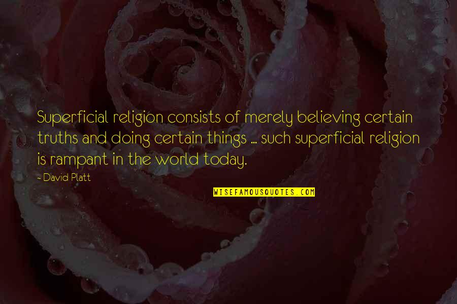 Religion And The World Quotes By David Platt: Superficial religion consists of merely believing certain truths