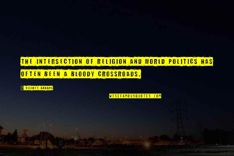 Religion And The World Quotes By Elliott Abrams: The intersection of religion and world politics has Religion And The World Quotes By Elliott Abrams: The intersection of religion and world politics has