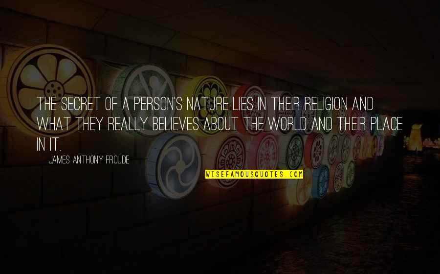 Religion And The World Quotes By James Anthony Froude: The secret of a person's nature lies in