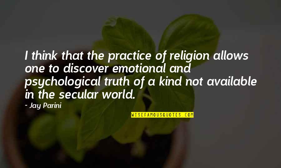 Religion And The World Quotes By Jay Parini: I think that the practice of religion allows