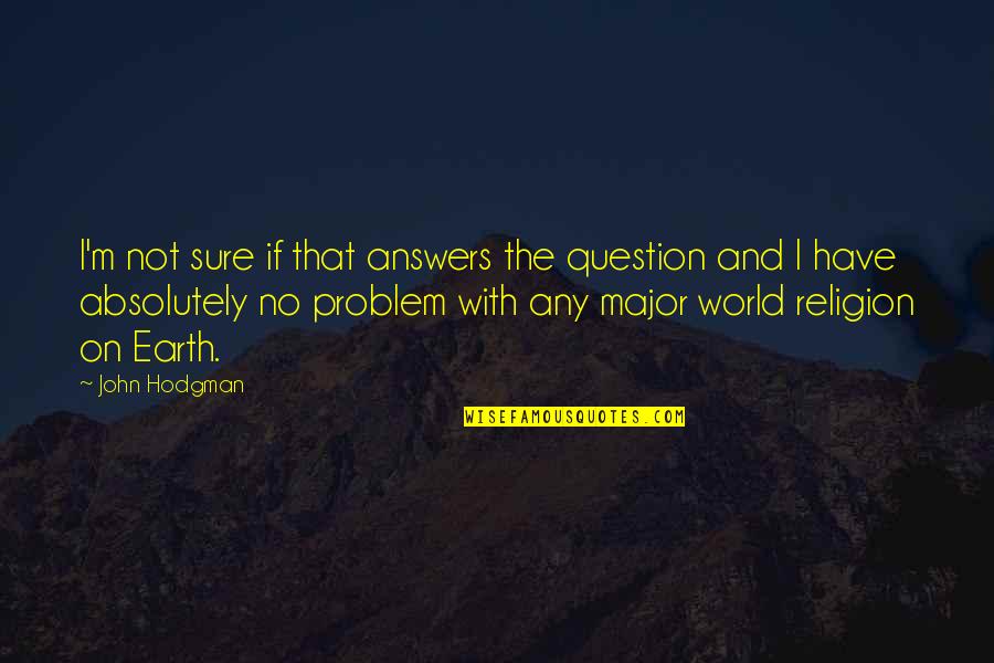 Religion And The World Quotes By John Hodgman: I'm not sure if that answers the question