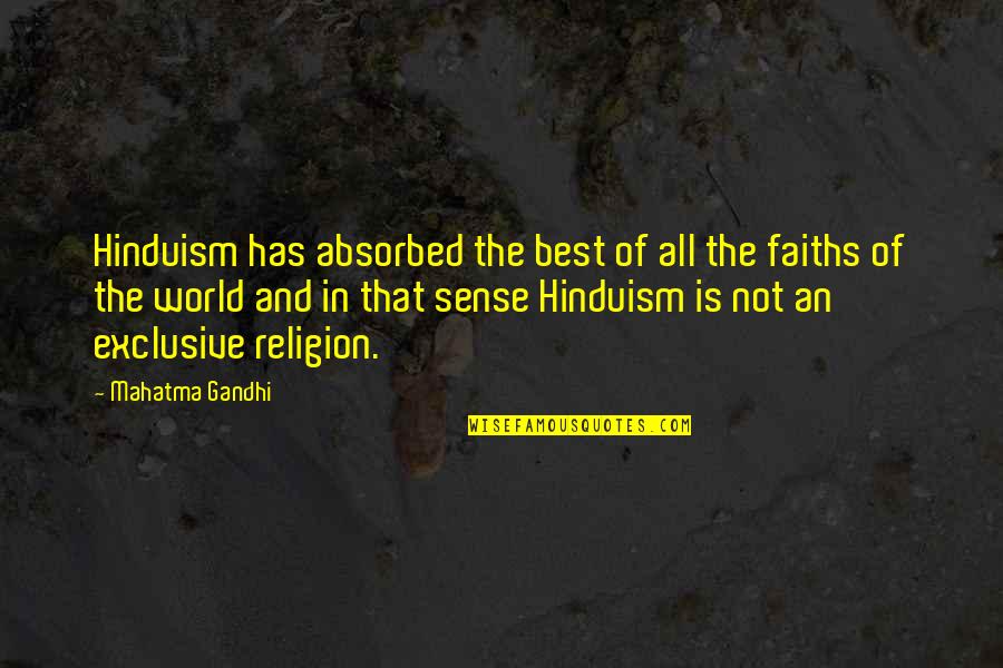 Religion And The World Quotes By Mahatma Gandhi: Hinduism has absorbed the best of all the