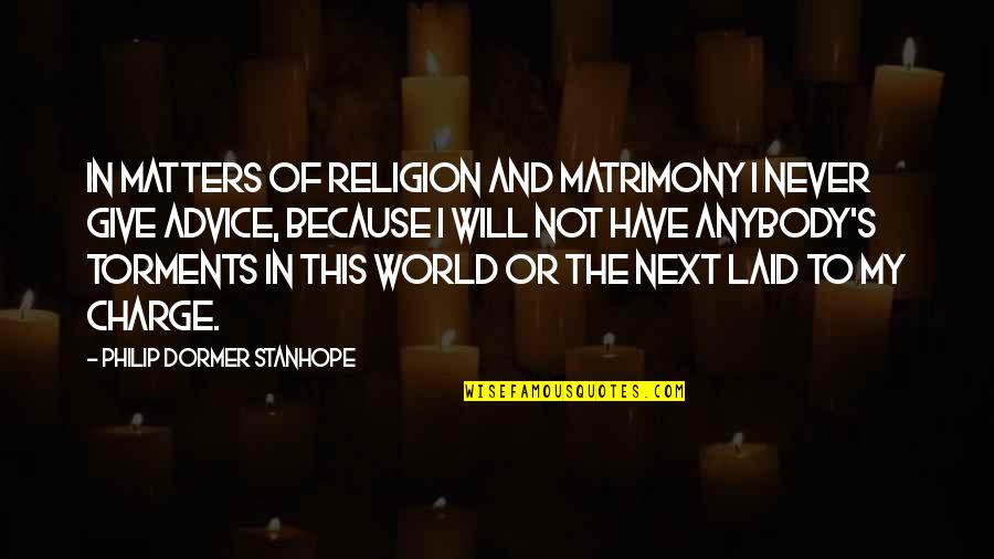 Religion And The World Quotes By Philip Dormer Stanhope: In matters of religion and matrimony I never