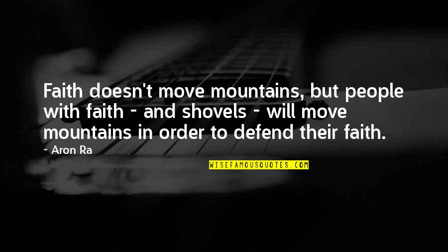 Religion Atheism Quotes By Aron Ra: Faith doesn't move mountains, but people with faith