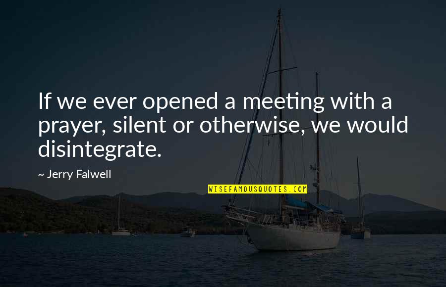 Religion Atheism Quotes By Jerry Falwell: If we ever opened a meeting with a