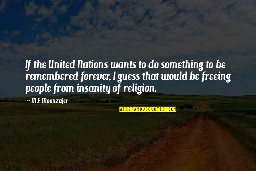 Religion Atheism Quotes By M.F. Moonzajer: If the United Nations wants to do something