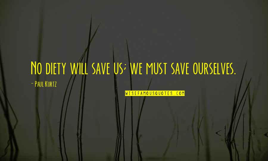 Religion Atheism Quotes By Paul Kurtz: No diety will save us; we must save