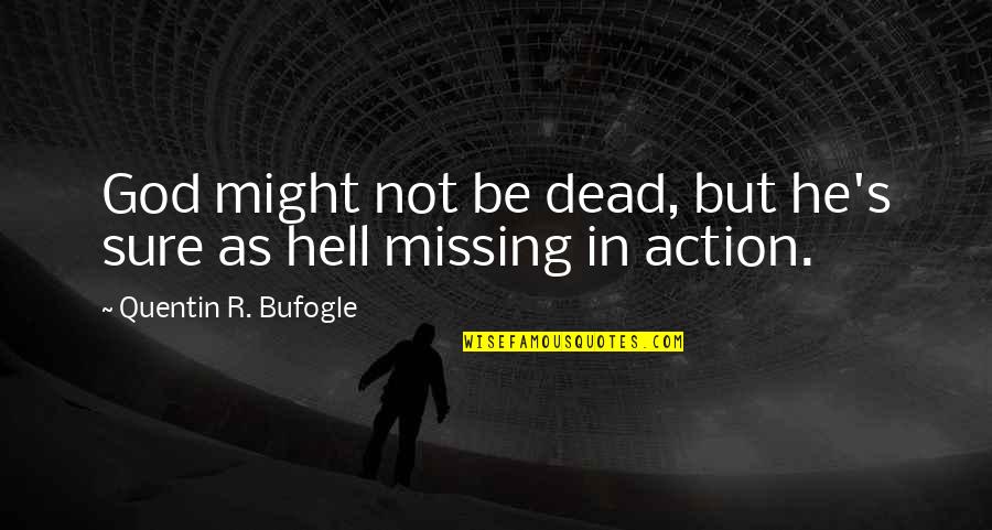 Religion Atheism Quotes By Quentin R. Bufogle: God might not be dead, but he's sure