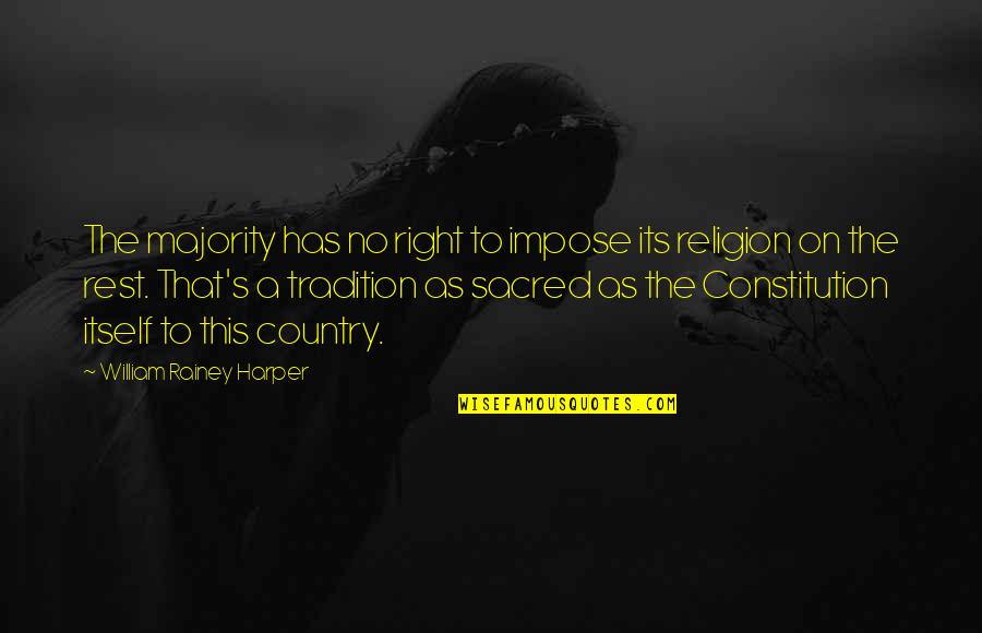 Religion Atheism Quotes By William Rainey Harper: The majority has no right to impose its