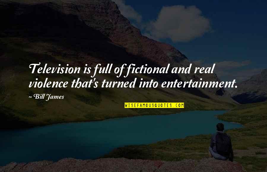 Religion Bashing Quotes By Bill James: Television is full of fictional and real violence