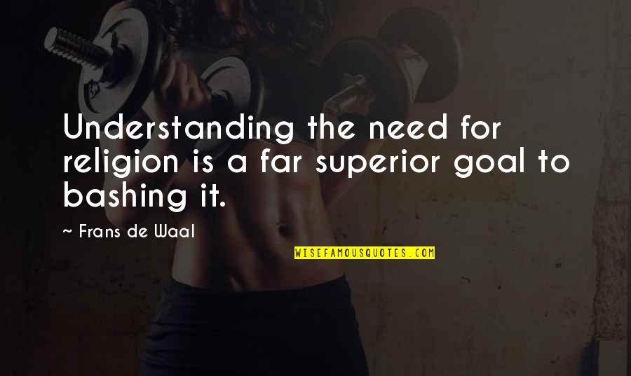 Religion Bashing Quotes By Frans De Waal: Understanding the need for religion is a far
