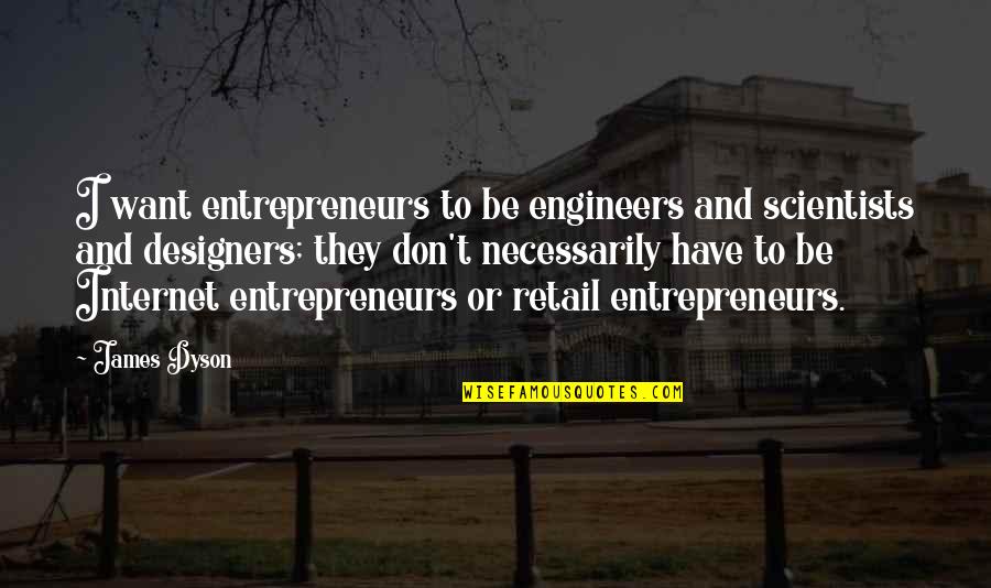 Religion Being Evil Quotes By James Dyson: I want entrepreneurs to be engineers and scientists