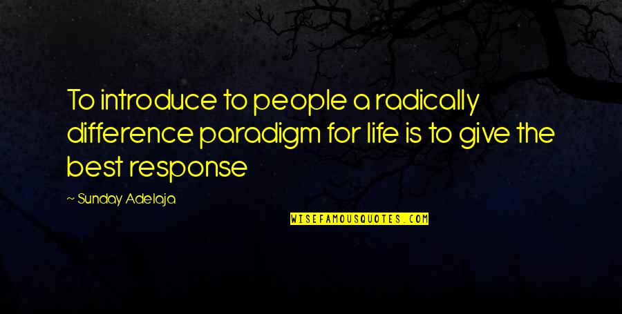 Religion Being Evil Quotes By Sunday Adelaja: To introduce to people a radically difference paradigm