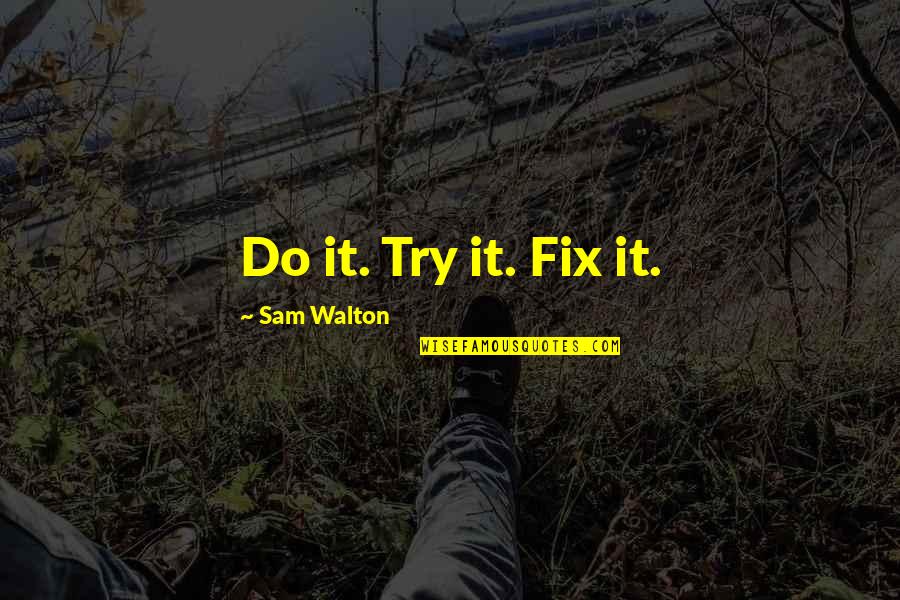 Religion By Founding Fathers Quotes By Sam Walton: Do it. Try it. Fix it.