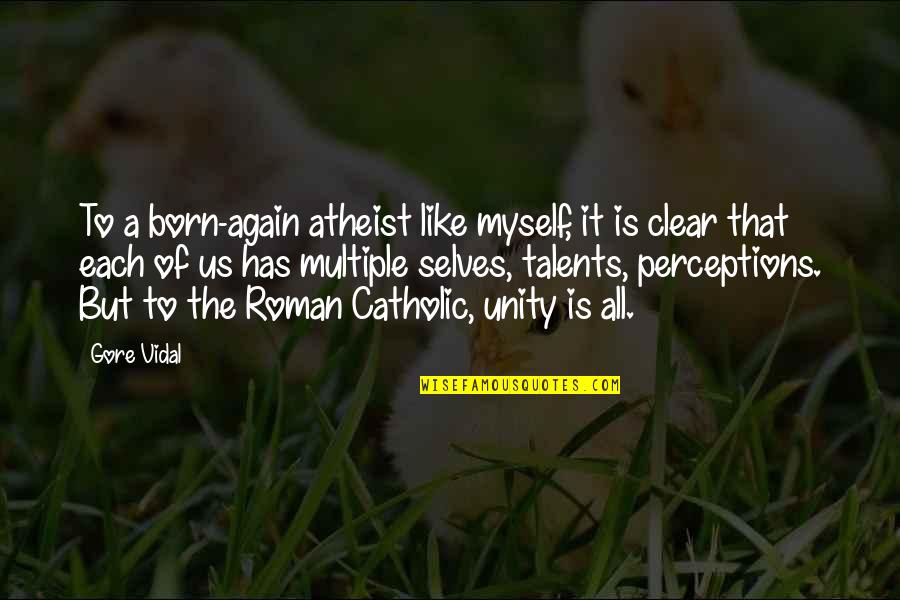 Religion Catholic Quotes By Gore Vidal: To a born-again atheist like myself, it is