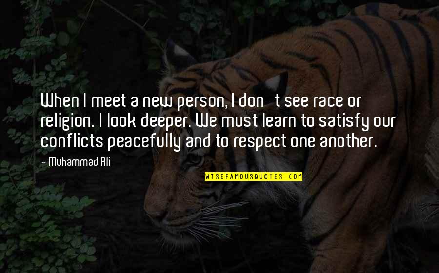 Religion Conflicts Quotes By Muhammad Ali: When I meet a new person, I don't