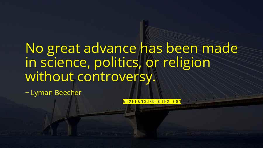 Religion Controversy Quotes By Lyman Beecher: No great advance has been made in science,
