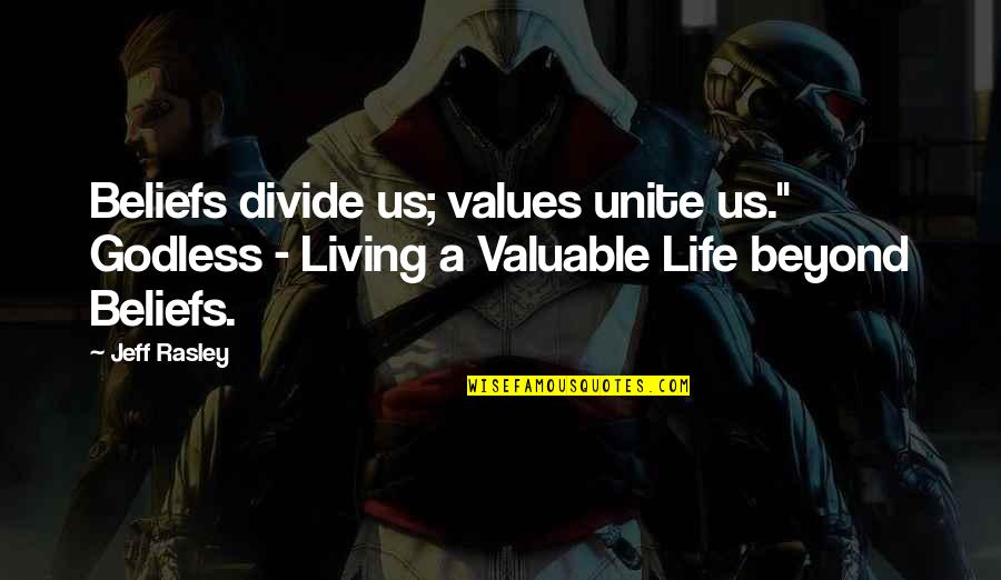 Religion Divide Quotes By Jeff Rasley: Beliefs divide us; values unite us." Godless - Religion Divide Quotes By Jeff Rasley: Beliefs divide us; values unite us." Godless -