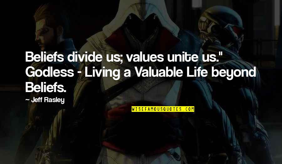 Religion Divide Quotes By Jeff Rasley: Beliefs divide us; values unite us." Godless -