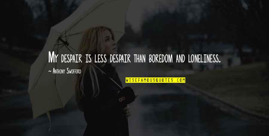 Religion Divides Quotes By Anthony Swofford: My despair is less despair than boredom and Religion Divides Quotes By Anthony Swofford: My despair is less despair than boredom and