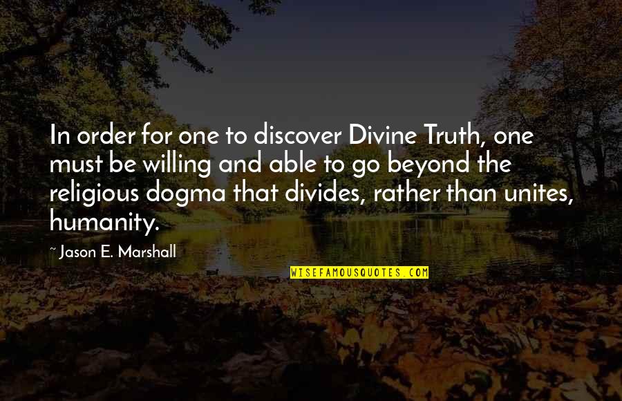 Religion Divides Us Quotes By Jason E. Marshall: In order for one to discover Divine Truth,