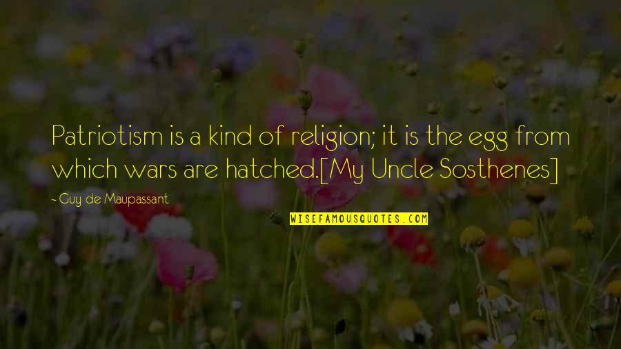 Religion Fanaticism Quotes By Guy De Maupassant: Patriotism is a kind of religion; it is