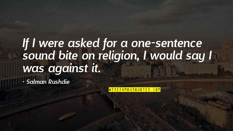 Religion Fanaticism Quotes By Salman Rushdie: If I were asked for a one-sentence sound