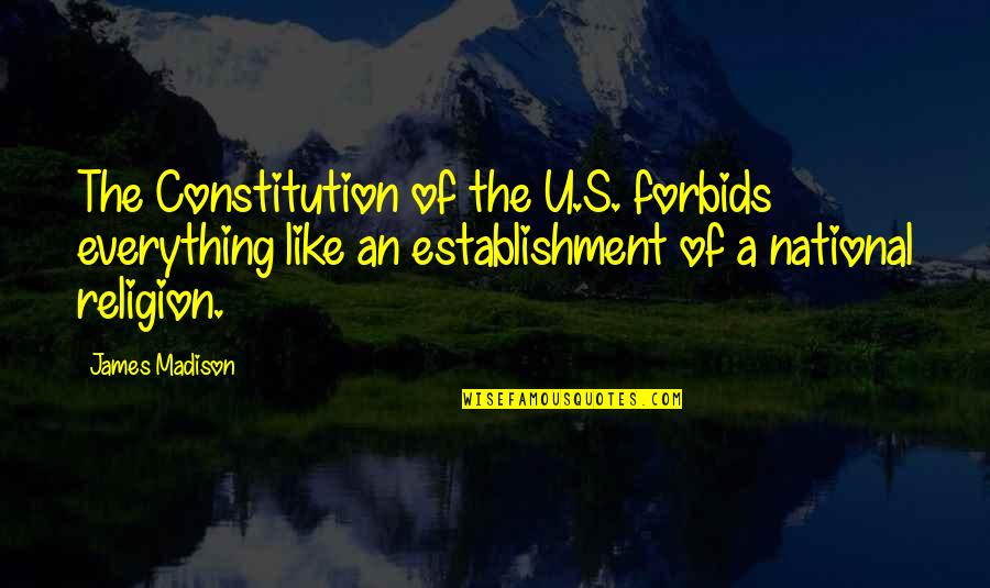 Religion Founding Fathers Quotes By James Madison: The Constitution of the U.S. forbids everything like