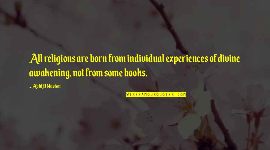 Religion From God Quotes By Abhijit Naskar: All religions are born from individual experiences of
