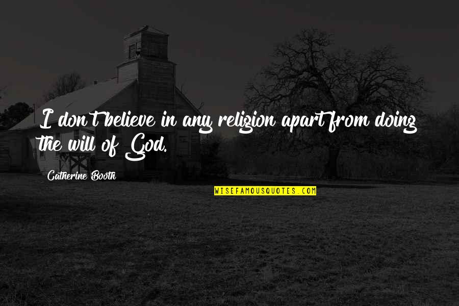 Religion From God Quotes By Catherine Booth: I don't believe in any religion apart from