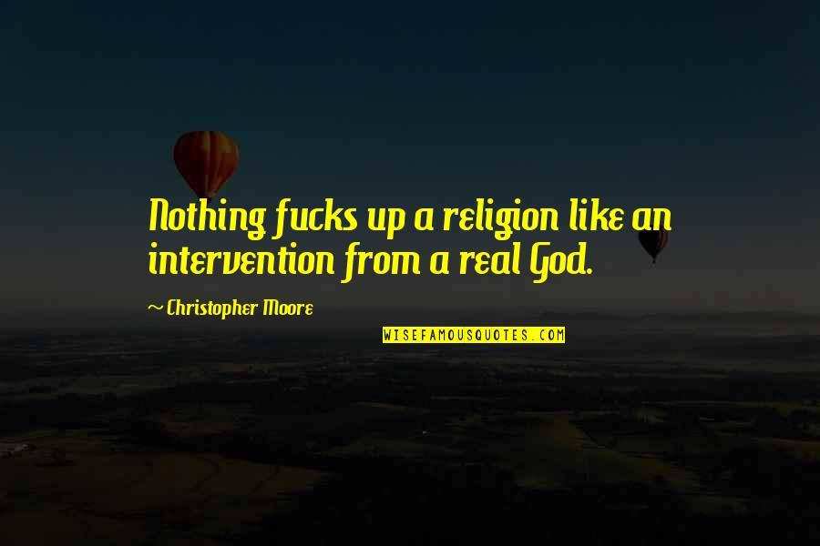 Religion From God Quotes By Christopher Moore: Nothing fucks up a religion like an intervention