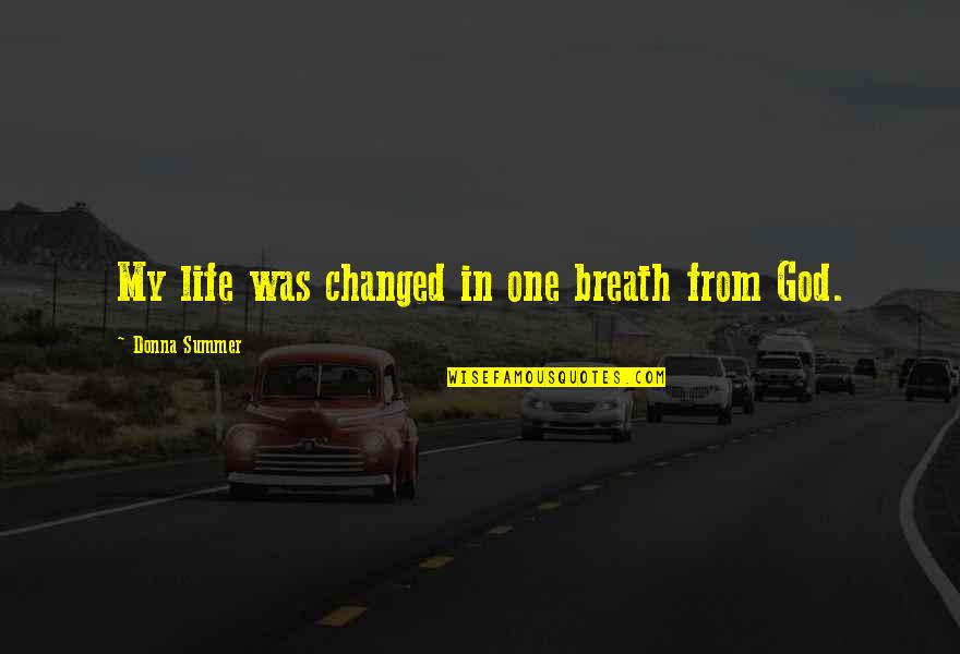 Religion From God Quotes By Donna Summer: My life was changed in one breath from