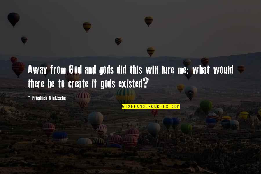 Religion From God Quotes By Friedrich Nietzsche: Away from God and gods did this will